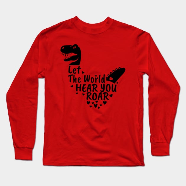 Let The World Hear You Roar, Dinosaur Kids, Nursery Sign, Valentine Saying Long Sleeve T-Shirt by NooHringShop